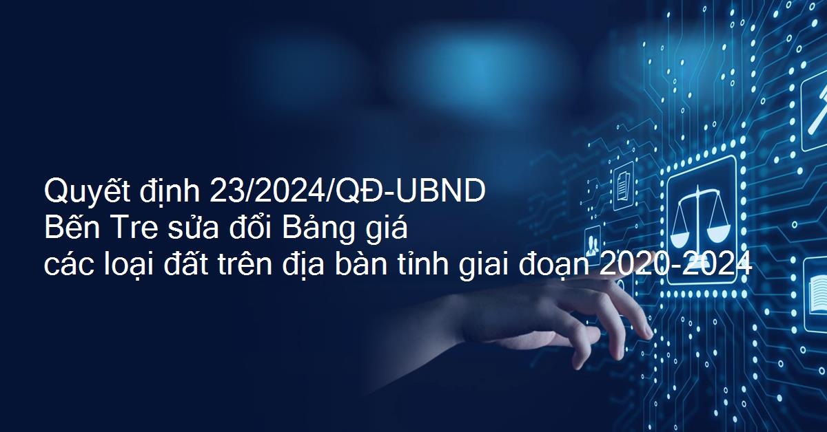 Quyết định 23/2024/QĐ-UBND Bến Tre sửa đổi Bảng giá đất 2020-2024