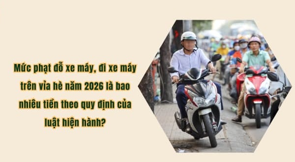 Xe máy leo lên vỉa hè phạt bao nhiêu tiền mới nhất ?